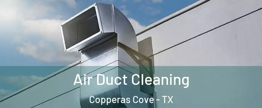  Air Duct Cleaning Copperas Cove - TX