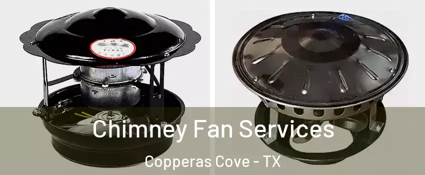  Chimney Fan Services Copperas Cove - TX