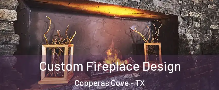  Custom Fireplace Design Copperas Cove - TX