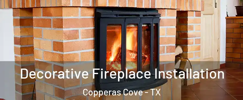  Decorative Fireplace Installation Copperas Cove - TX