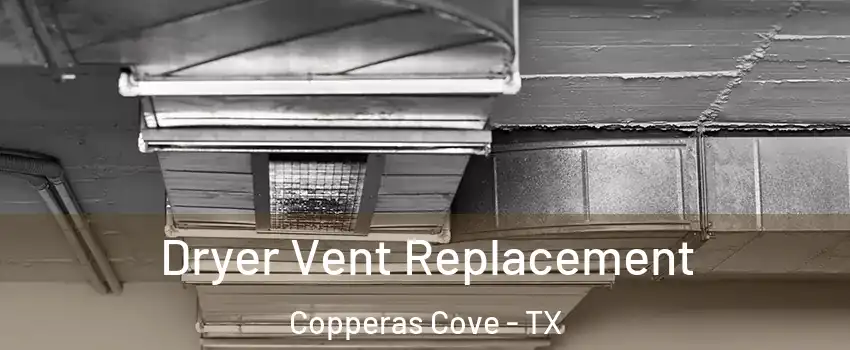  Dryer Vent Replacement Copperas Cove - TX