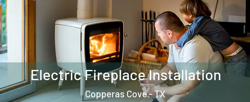  Electric Fireplace Installation Copperas Cove - TX