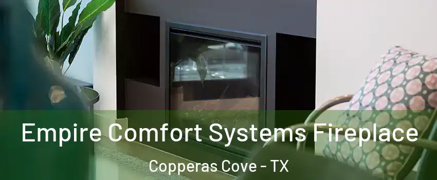  Empire Comfort Systems Fireplace Copperas Cove - TX