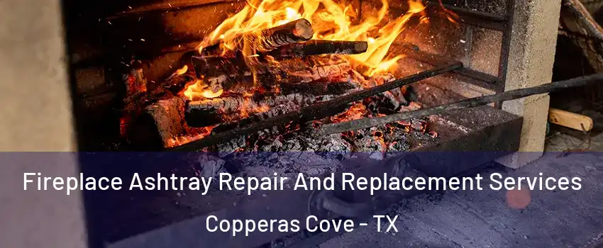  Fireplace Ashtray Repair And Replacement Services Copperas Cove - TX