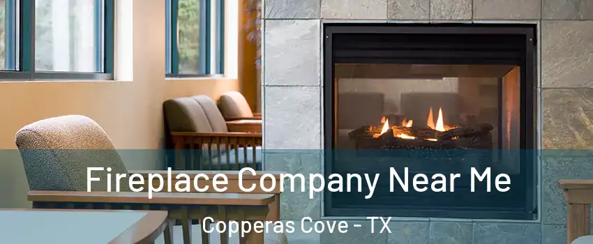  Fireplace Company Near Me Copperas Cove - TX