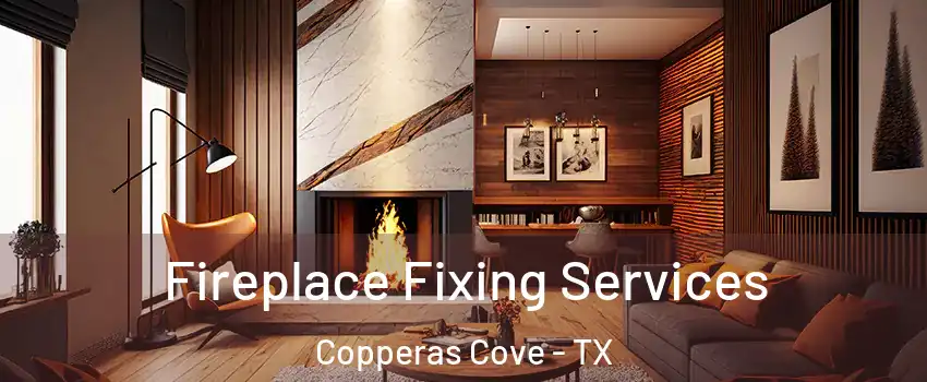  Fireplace Fixing Services Copperas Cove - TX