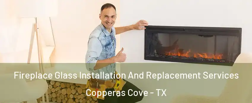  Fireplace Glass Installation And Replacement Services Copperas Cove - TX