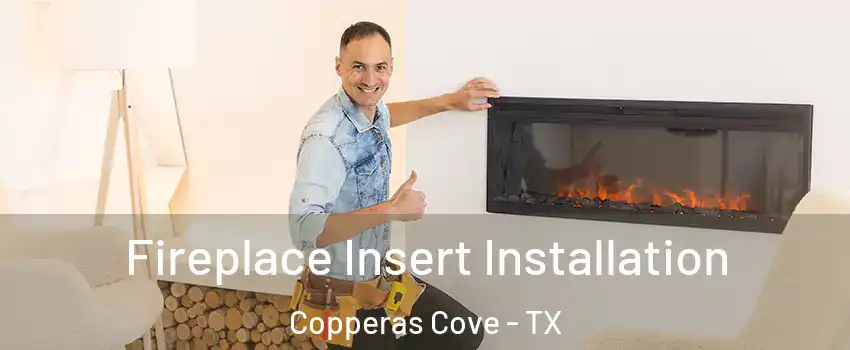  Fireplace Insert Installation Copperas Cove - TX