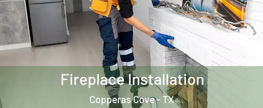  Fireplace Installation Copperas Cove - TX