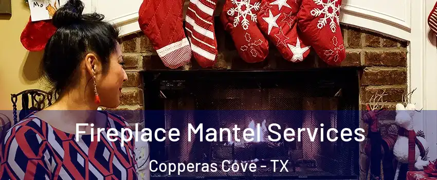  Fireplace Mantel Services Copperas Cove - TX