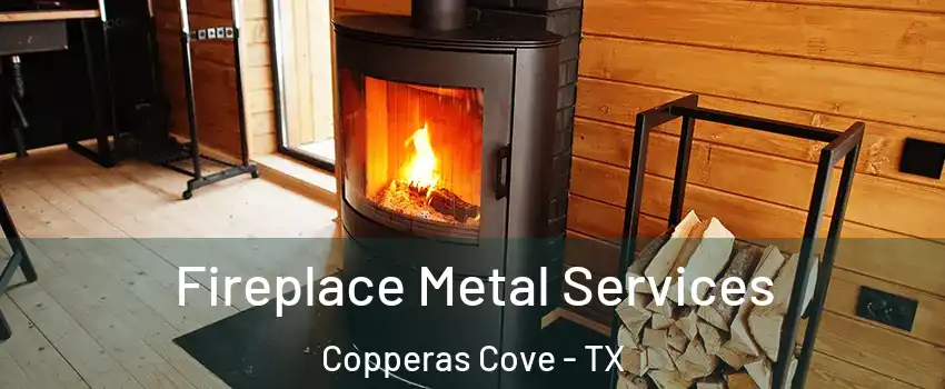  Fireplace Metal Services Copperas Cove - TX