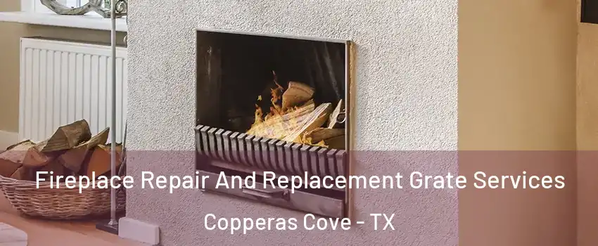  Fireplace Repair And Replacement Grate Services Copperas Cove - TX
