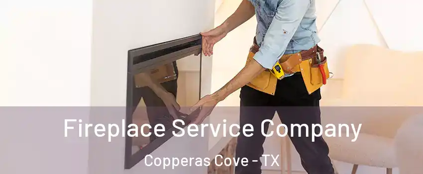  Fireplace Service Company Copperas Cove - TX