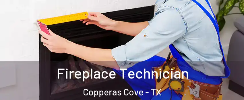  Fireplace Technician Copperas Cove - TX