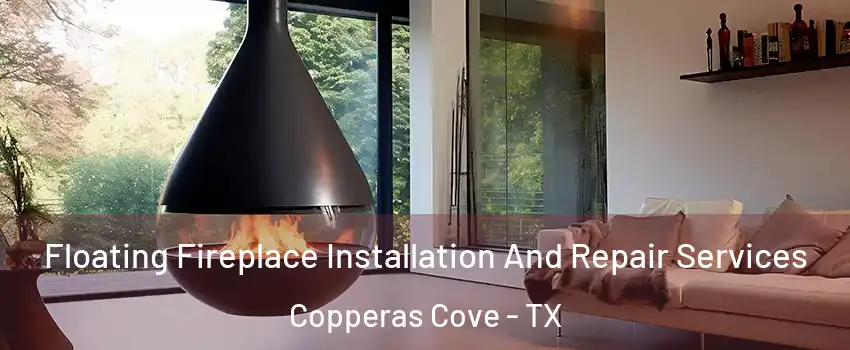  Floating Fireplace Installation And Repair Services Copperas Cove - TX