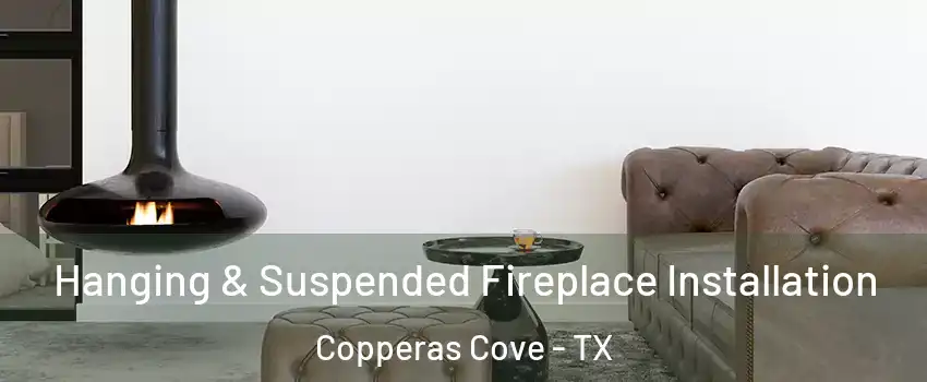  Hanging & Suspended Fireplace Installation Copperas Cove - TX