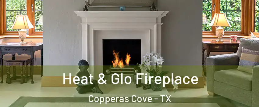  Heat & Glo Fireplace Copperas Cove - TX