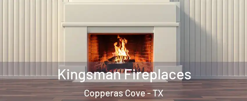  Kingsman Fireplaces Copperas Cove - TX