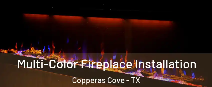  Multi-Color Fireplace Installation Copperas Cove - TX