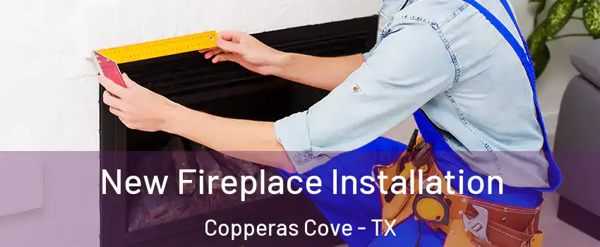  New Fireplace Installation Copperas Cove - TX