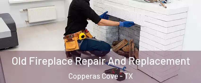  Old Fireplace Repair And Replacement Copperas Cove - TX