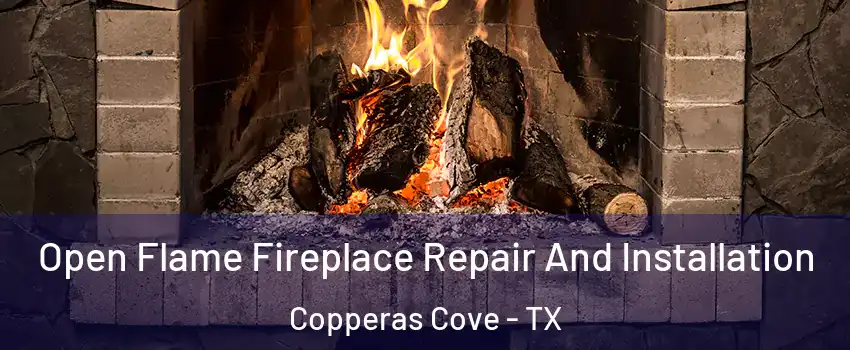  Open Flame Fireplace Repair And Installation Copperas Cove - TX