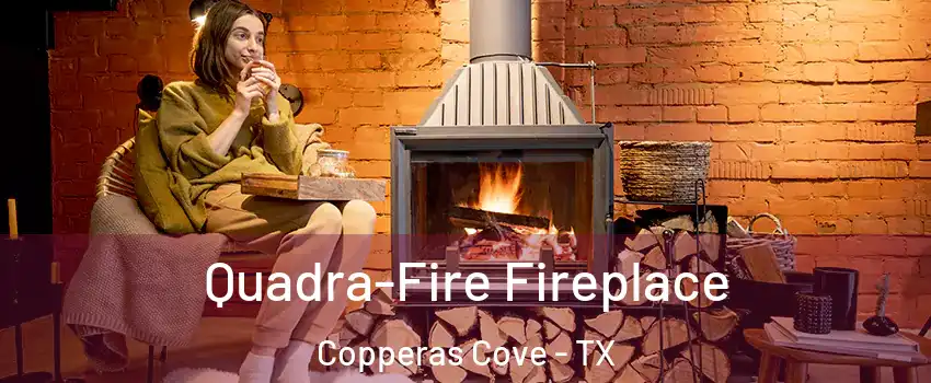  Quadra-Fire Fireplace Copperas Cove - TX