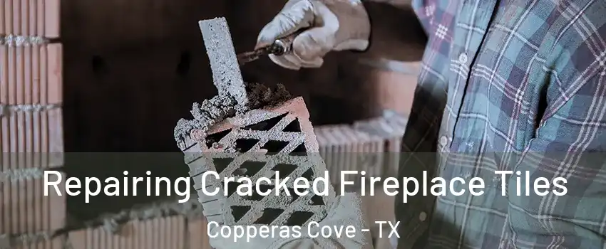  Repairing Cracked Fireplace Tiles Copperas Cove - TX