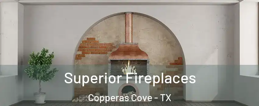  Superior Fireplaces Copperas Cove - TX