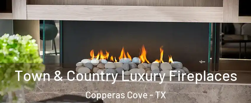  Town & Country Luxury Fireplaces Copperas Cove - TX