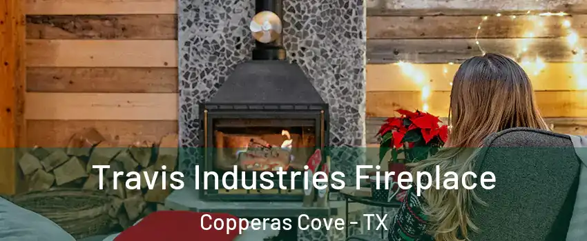  Travis Industries Fireplace Copperas Cove - TX