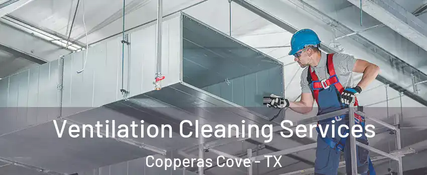  Ventilation Cleaning Services Copperas Cove - TX