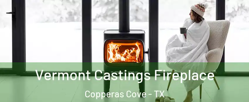  Vermont Castings Fireplace Copperas Cove - TX