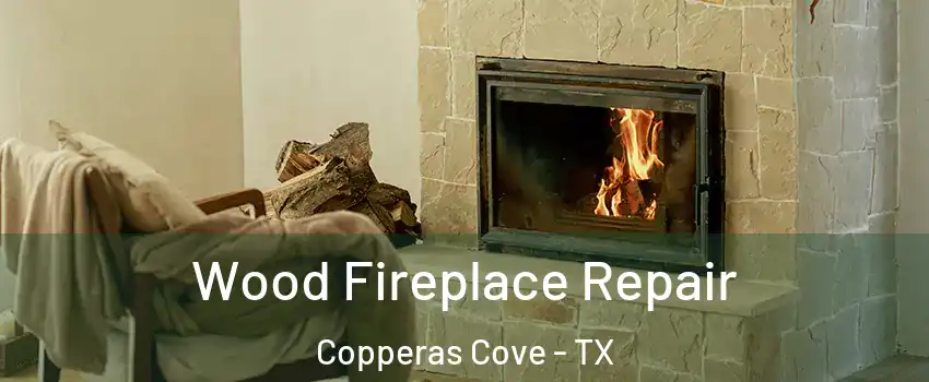  Wood Fireplace Repair Copperas Cove - TX