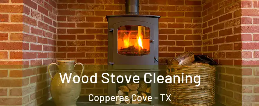  Wood Stove Cleaning Copperas Cove - TX