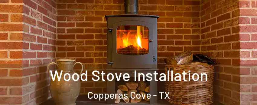  Wood Stove Installation Copperas Cove - TX