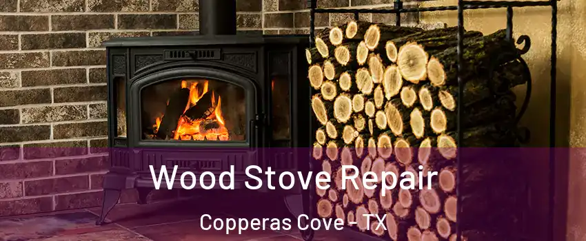  Wood Stove Repair Copperas Cove - TX